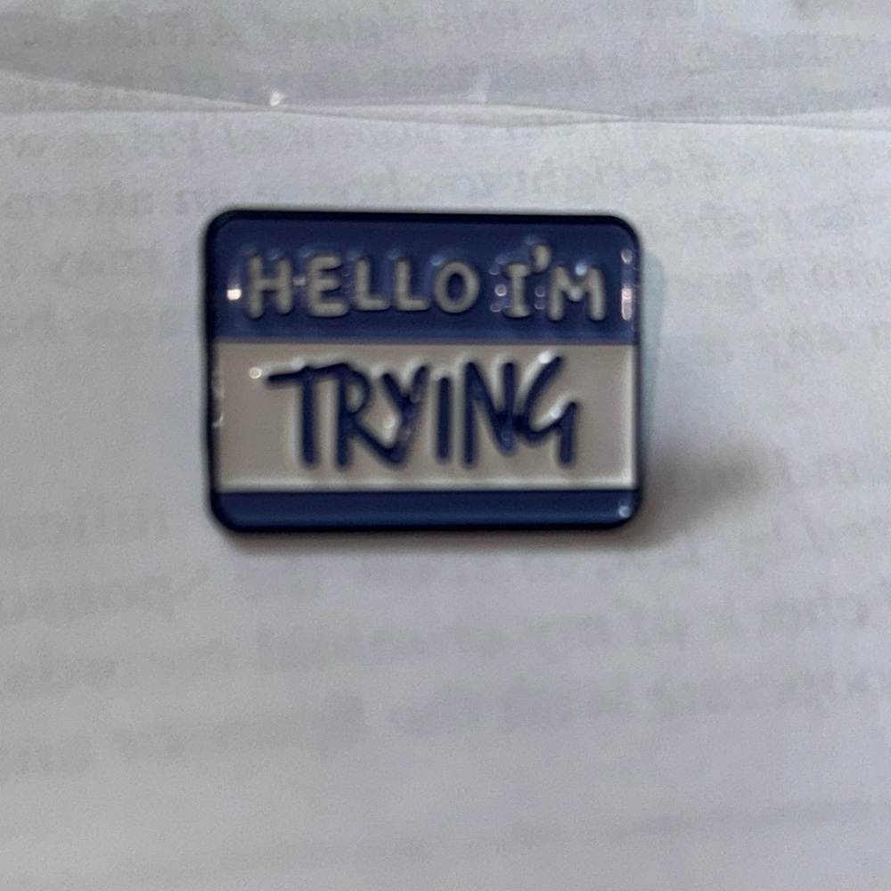 Hello I'm Trying Enamel Pin - Blue and White